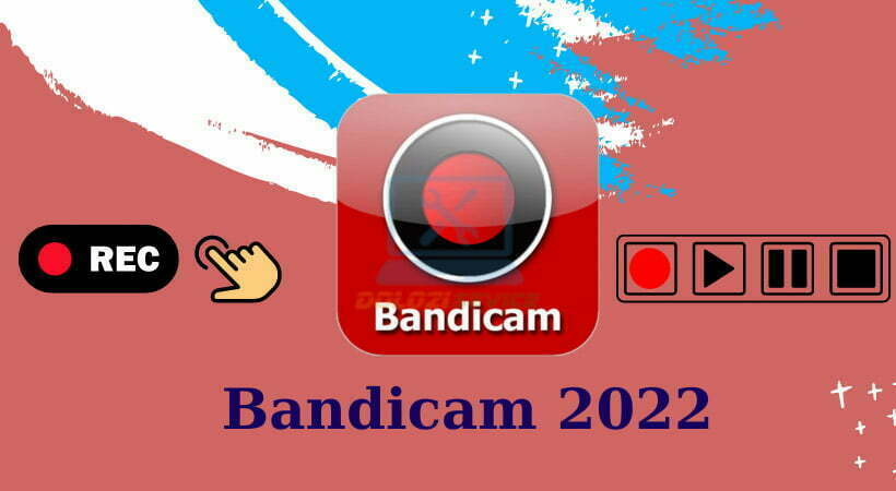 Hướng Dẫn Cài Đặt Bandicam 2022: Tải Về và Sử Dụng