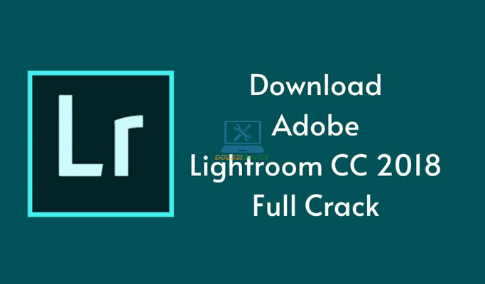 Hướng dẫn cài đặt Lightroom 2018 Full Crack