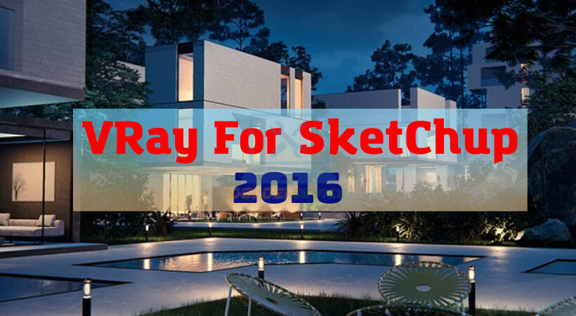 Cách cài đặt Vray For Sketchup 2016 đơn giản và nhanh chóng